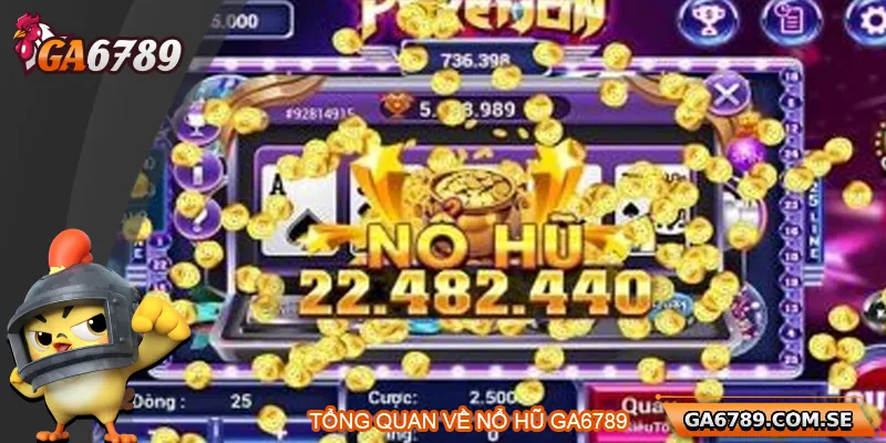 Nổ Hũ Ga6789 – Hướng Dẫn Chơi Và Mẹo Trúng Thưởng Lớn 1 Tổng quan về nổ hũ Ga6789